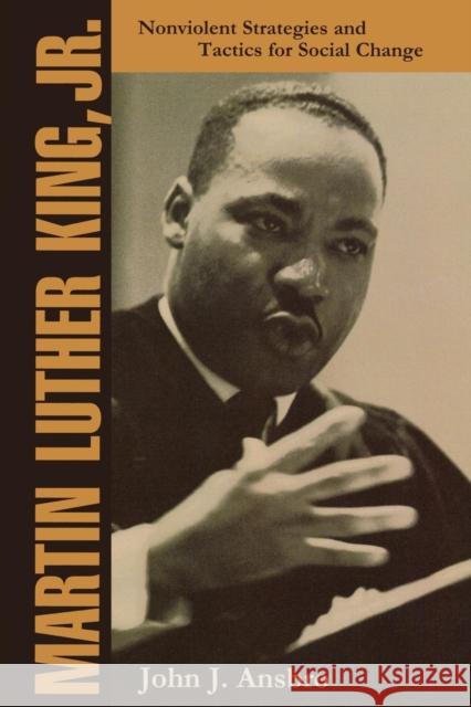 Martin Luther King, Jr.: Nonviolent Strategies and Tactics for Social Change Ansbro, John J. 9781568331690