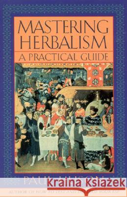 Mastering Herbalism: A Practical Guide Paul Huson Paul Huson 9781568331812