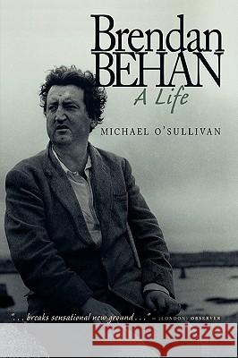 Brendan Behan: A Life O'Sullivan, Michael 9781568331874 Roberts Rinehart Publishers