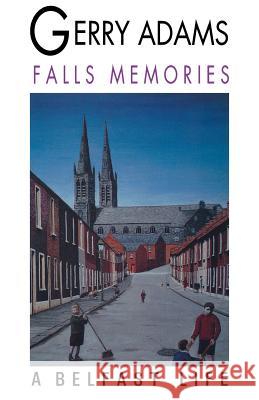 Falls Memories: A Belfast Life Gerry Adams 9781568331911