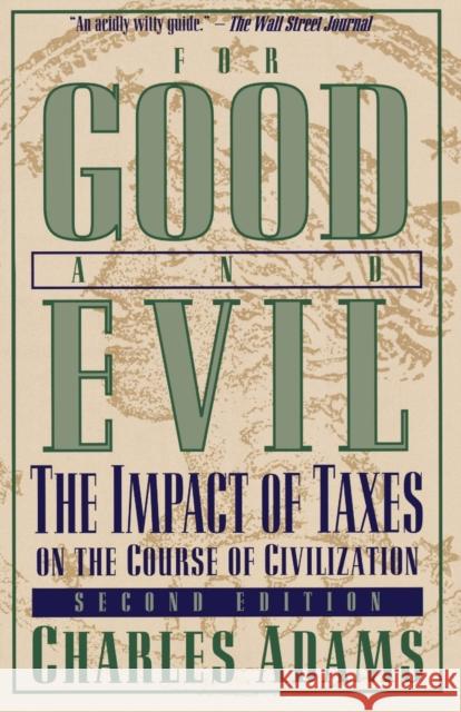For Good and Evil: The Impact of Taxes on the Course of Civilization, 2nd Edition Adams, Charles 9781568332352 Madison Books