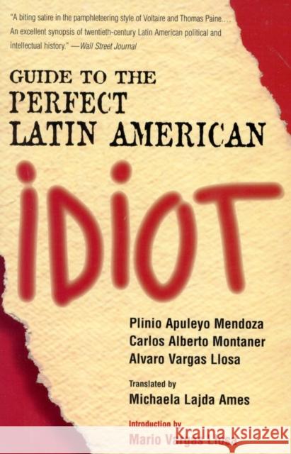 Guide to the Perfect Latin American Idiot Plinio Apuleyo Mendoza Mendoza/Montaner/Llosa                   Carlos Alberto Montaner 9781568332369
