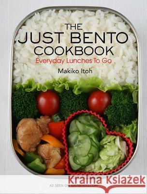Just Bento Cookbook, The: Everyday Lunches To Go Makiko Doi 9781568363936 0