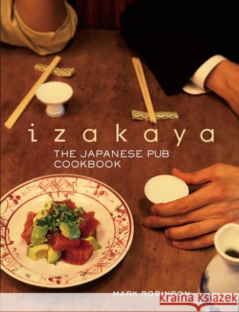 Izakaya: The Japanese Pub Cookbook Mark Robinson Masashi Kuma 9781568364322 Kodansha USA