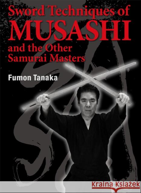 Sword Techniques of Musashi and the Other Samurai Masters Fumon Tanaka 9781568364759 Kodansha America, Inc