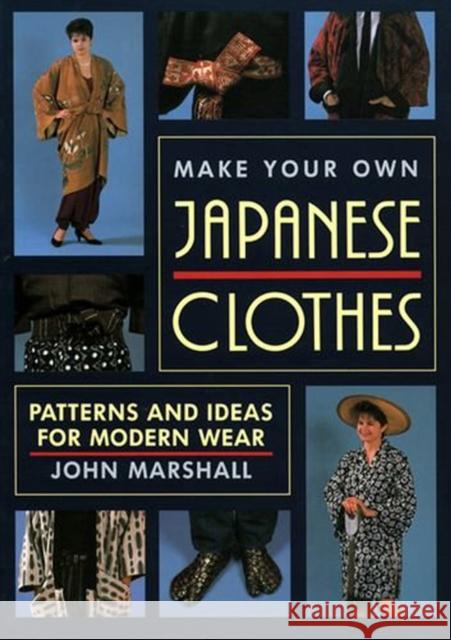 Make Your Own Japanese Clothes: Patterns And Ideas For Modern Wear John Marshall 9781568364933 Kodansha