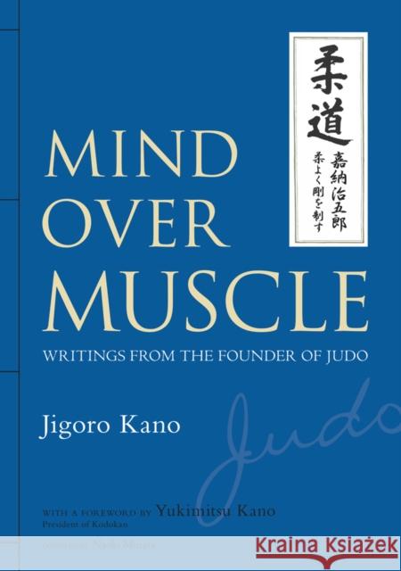 Mind Over Muscle: Writings from the Founder of Judo Kano, Jigoro 9781568364971