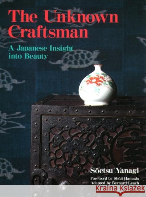 The Unknown Craftsman: A Japanese Insight Into Beauty Yanagi, Soetsu 9781568365206 Kodansha