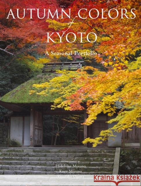 Autumn Colors of Kyoto: A Seasonal Portfolio Yasutaka Ogawa 9781568365619