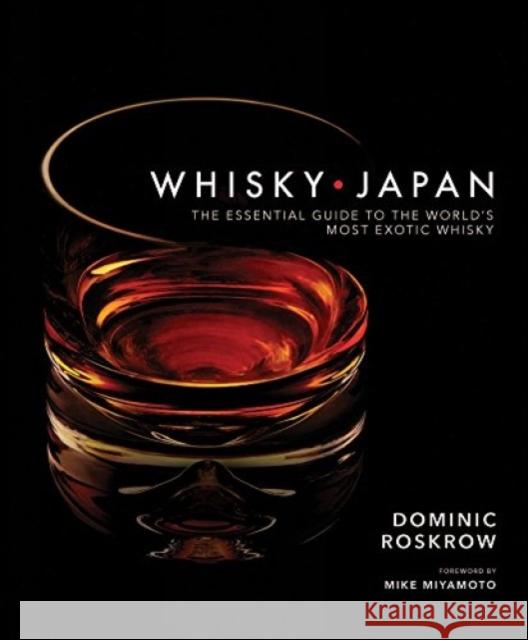 Whisky Japan: The Essential Guide to the World's Most Exotic Whisky Dominic Roskrow 9781568365756 Kodansha