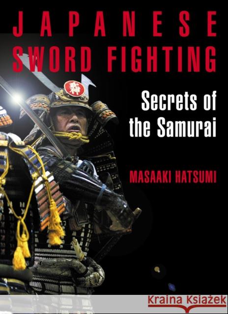 Japanese Sword Fighting: Secrets of the Samurai Masaaki Hatsumi 9781568365923 Kodansha America, Inc