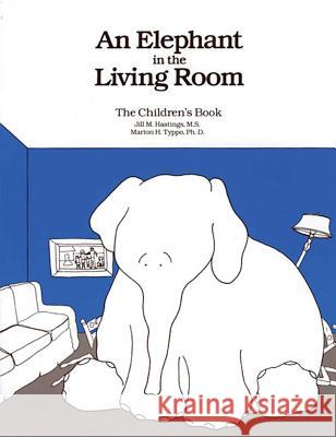 Elephant In The Living Room - The Children's Book Jill M. Hastings Marion H. Typpo Marion H. Typp 9781568380353 