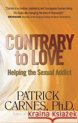 Contrary to Love: Helping the Sexual Addict Carnes, Patrick J. 9781568380599