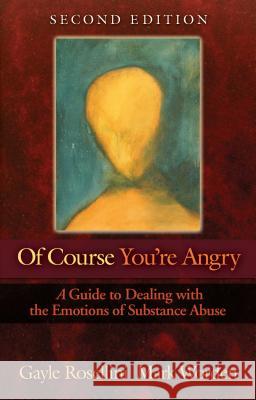 Of Course You're Angry: A Guide to Dealing with the Emotions of Substance Abuse Rosellini, Gayle 9781568381411