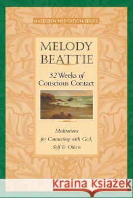 52 Weeks of Conscious Contact: Meditations for Connecting with God, Self, and Others Beattie, Melody 9781568388809