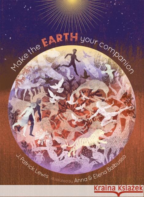 Make the Earth Your Companion J. Patrick Lewis Balbusso Ann 9781568462691 Creative Company,US