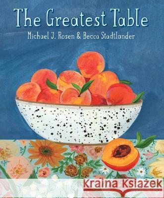 The Greatest Table Michael J. Rosen Becca Stadtlander 9781568463032 Creative Editions