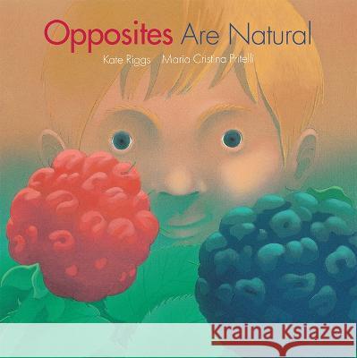 Opposites Are Natural Kate Riggs Maria Cristina Pritelli 9781568463957 Creative Editions