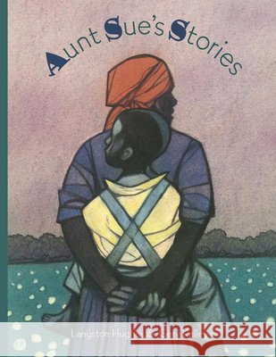 Aunt Sue's Stories Langston Hughes Gary Kelley 9781568464039 Creative Editions