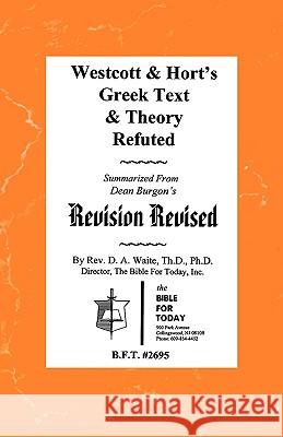 Westcott & Hort's Greek Text & Theory Refuted Pastor D. A. Waite 9781568480046 BIBLE FOR TODAY