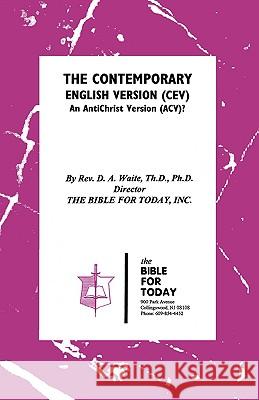 The Contemporary English Version (CEV) Th. D. Ph. D. Pastor D. A. Waite 9781568480060 BIBLE FOR TODAY