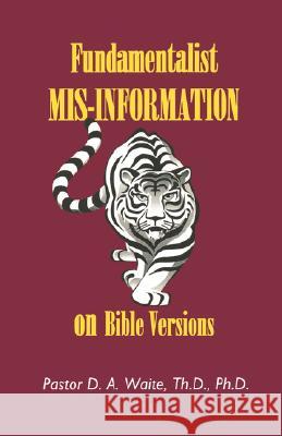 Fundamentalist Mis-Information on Bible Versions Waite, Th D. 9781568480275 BIBLE FOR TODAY