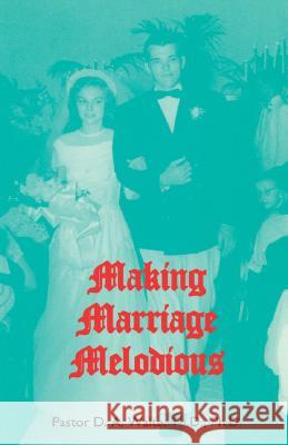 Making Marriage Melodious Th D. Ph. D. Pastor D. a. Waite 9781568480336 Old Paths Publications, Incorporated