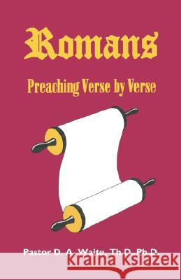 Romans, Preaching Verse by Verse Th D. Ph. D. Pastor D. a. Waite 9781568480473 Old Paths Publications, Incorporated