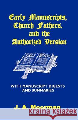 Early Manuscripts, Church Fathers and the Authorized Version with Manuscript Digests and Summaries J. A. Moorman 9781568480480 Old Paths Publications, Incorporated