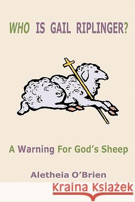 Who Is Gail Riplinger? Aletheia O'Brien 9781568480725 Old Paths Publications, Incorporated