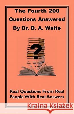 The Fourth 200 Questions Answered Dr D A Waite 9781568480770 Old Paths Publications, Inc