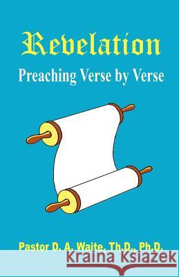 Revelation, Preaching Verse by Verse Pastor D. a. Waite 9781568480800 Old Paths Publications, Incorporated