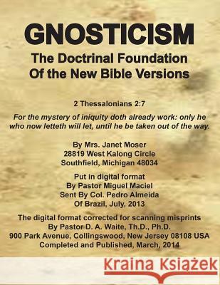 Gnosticism the Doctrinal Foundation of the New Bible Versions Dr D A Waite 9781568480992 Old Paths Publications, Inc