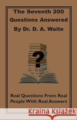 The Seventh 200 Questions Answerd By Dr. D. A. Waite: Real Questions From Real People With Real Answers Waite, D. a. 9781568481104 Old Paths Publications, Incorporated