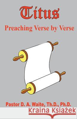 Titus, Preaching Verse by Verse Pastor D a Waite 9781568481142 Old Paths Publications, Inc