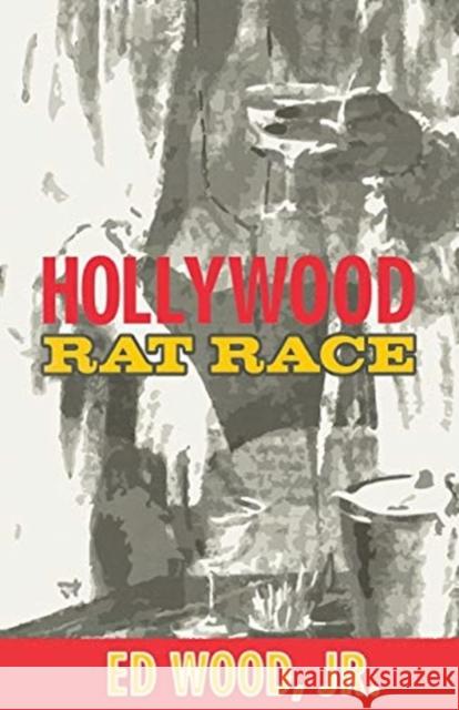 Hollywood Rat Race Ed, Jr. Wood Edward D., Jr. Wood 9781568581194