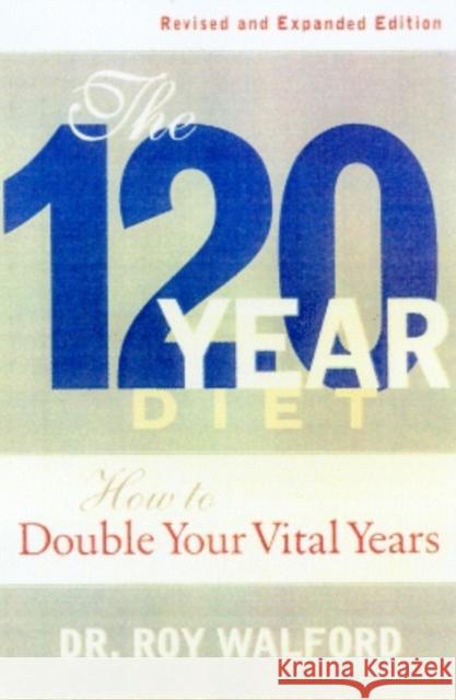 Beyond the 120-Year Diet: How to Double Your Vital Years Roy L. Walford 9781568581576 Four Walls Eight Windows