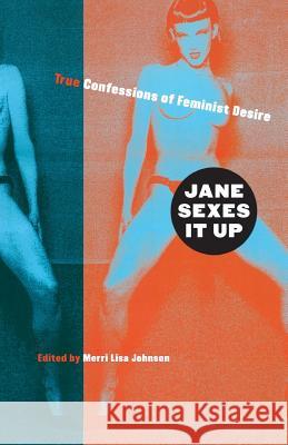 Jane Sexes It Up: True Confessions of Feminist Desire Merri Lisa Johnson 9781568581804 Four Walls Eight Windows