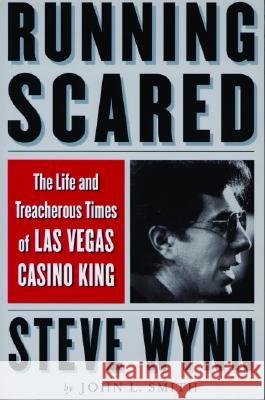 Running Scared: The Life and Treacherous Times of Las Vegas Casino King Steve Wynn John L. Smith 9781568581903 Four Walls Eight Windows