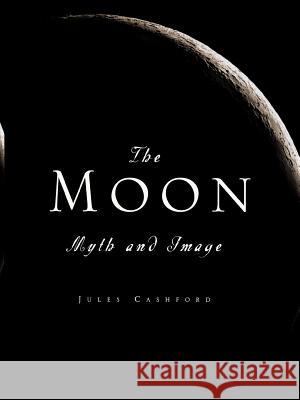 The Moon: Myth and Image Jules Cashford 9781568582658 Four Walls Eight Windows