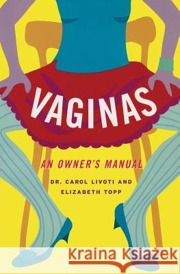 Vaginas: An Owner's Manual Carol Livoti Elizabeth Topp 9781568582955