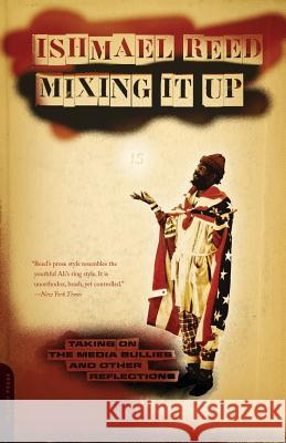 Mixing It Up: Taking on the Media Bullies and Other Reflections Ishmael Reed 9781568583396 Thunder's Mouth Press