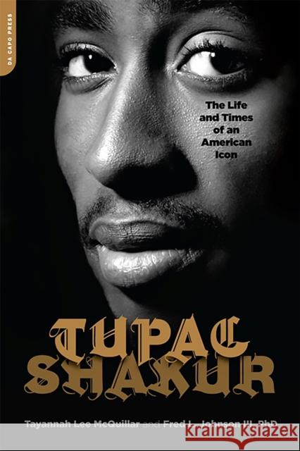 Tupac Shakur: The Life and Times of an American Icon Fred Johnson 9781568583877 Hachette Books