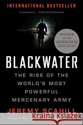 Blackwater: The Rise of the World's Most Powerful Mercenary Army Jeremy Scahill 9781568583945 Nation Books