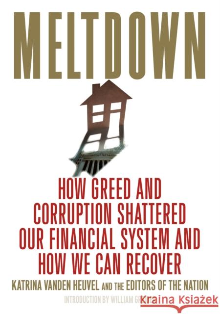 Meltdown: How Greed and Corruption Shattered Our Financial System and How We Can Recover Katrina Vande 9781568584331 Nation Books