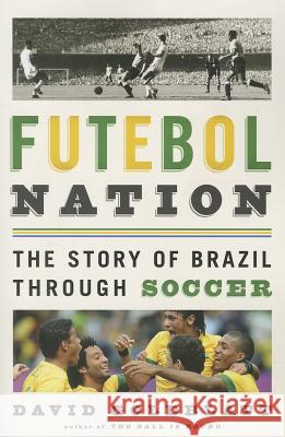 Futebol Nation: The Story of Brazil Through Soccer David Goldblatt 9781568584676