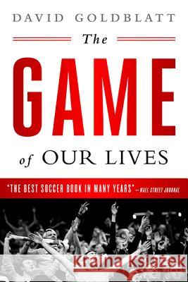 The Game of Our Lives: The English Premier League and the Making of Modern Britain David Goldblatt 9781568585161 Nation Books