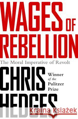 Wages of Rebellion Chris Hedges 9781568585420