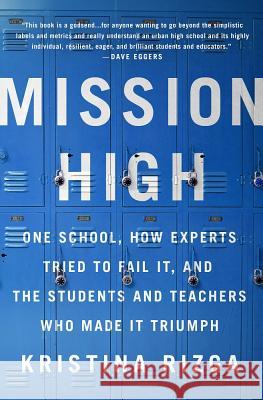 Mission High: One School, How Experts Tried to Fail It, and the Students and Teachers Who Made It Triumph Kristina Rizga 9781568585673 Nation Books