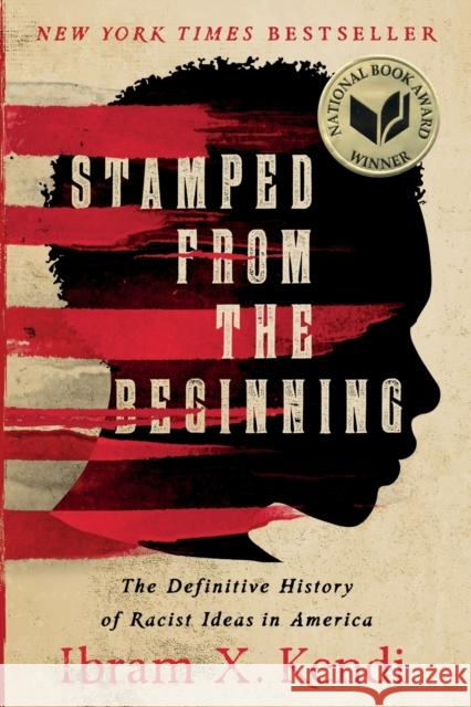 Stamped from the Beginning: The Definitive History of Racist Ideas in America Kendi, Ibram X. 9781568585987 Nation Books